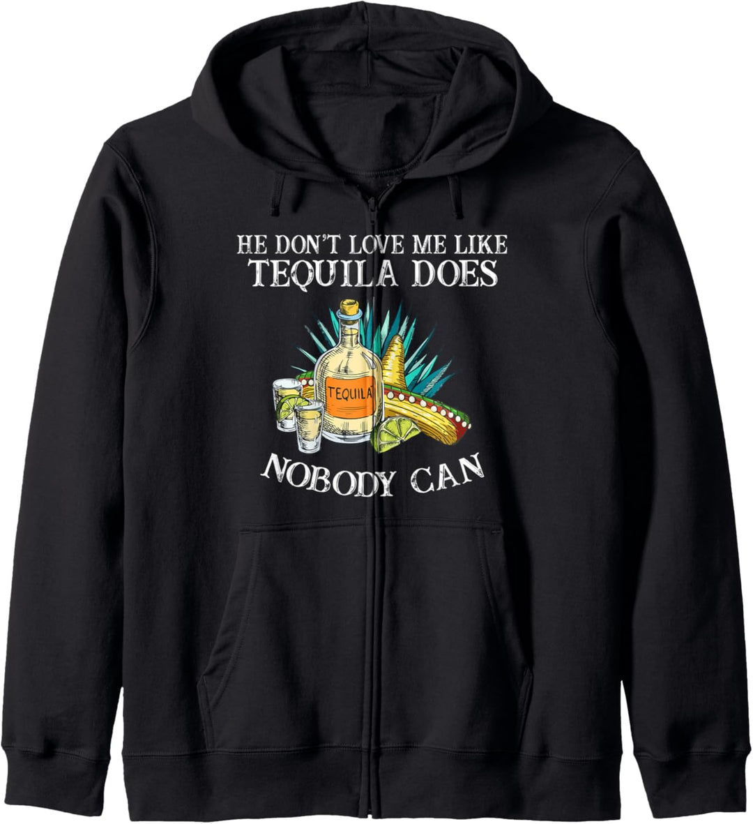 He Don't Love Me Like Tequila Does Nobody Can Cinco De Mayo Kapuzenjacke