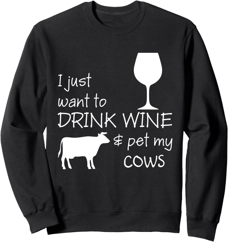 I Just Want To Drink Wine And Pet My Cows Sweatshirt