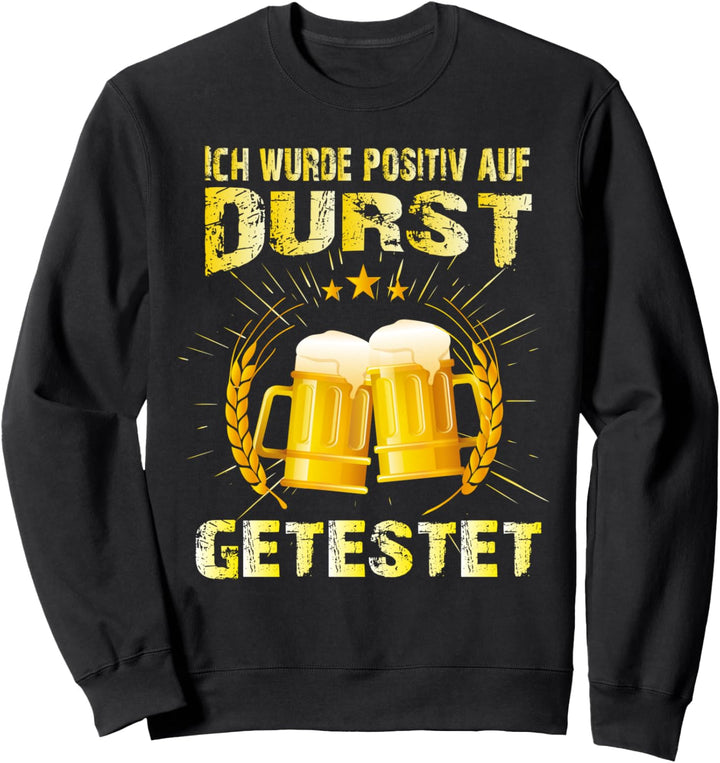 Ich wurde positiv auf Durst getestet Lustig Feier Spruch Sweatshirt