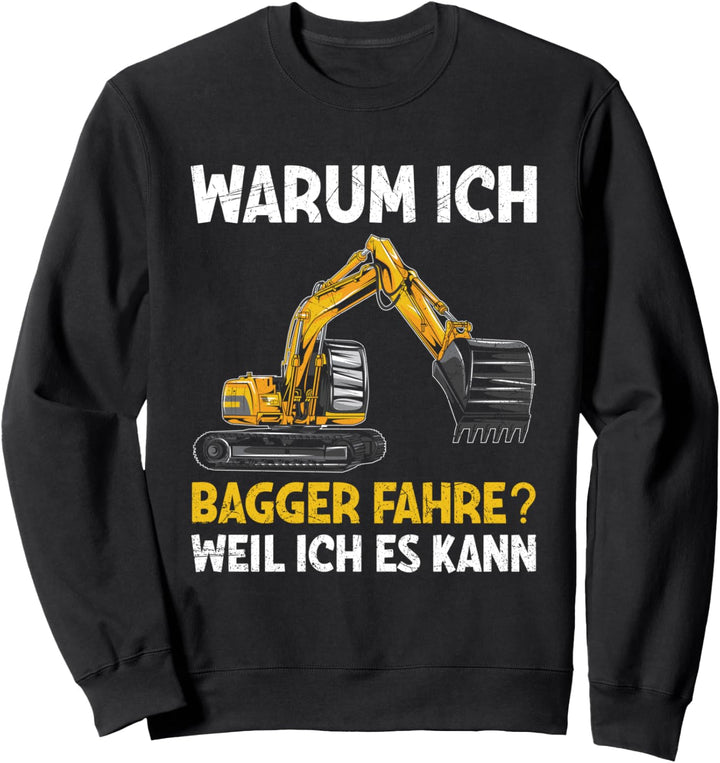 Warum Ich Bagger Fahre Weil Ich Es Kann Baggerführer Spruch Sweatshirt