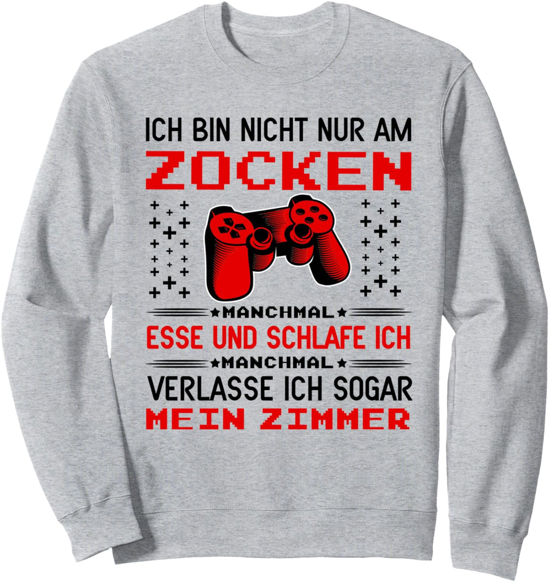 Ich Bin Nicht Nur Am Zocken Gaming Zocker Gamer Sweatshirt