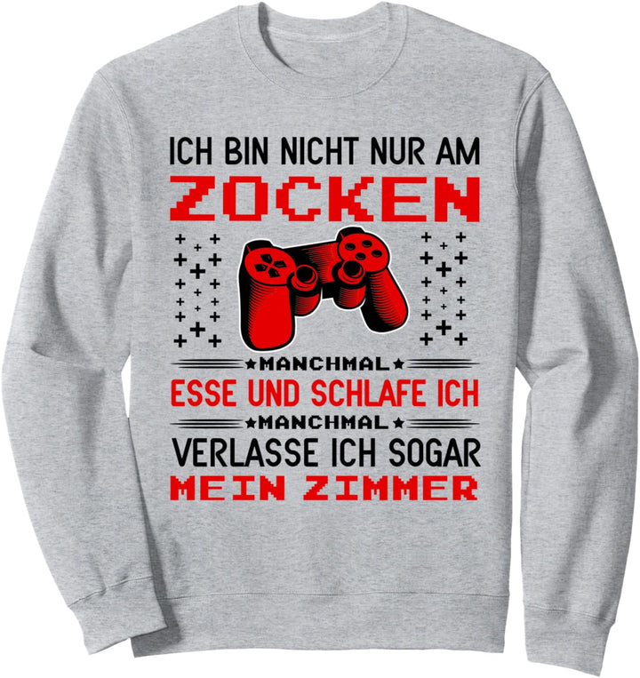 Ich Bin Nicht Nur Am Zocken Gaming Zocker Gamer Sweatshirt