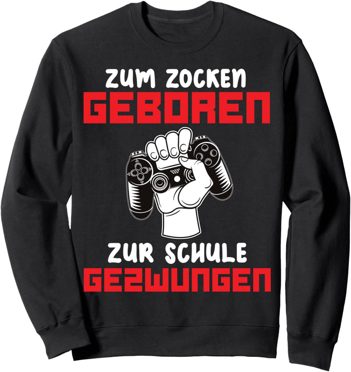 Zum Zocken geboren zur Schule gezwungen I Lustiges Gamer Sweatshirt