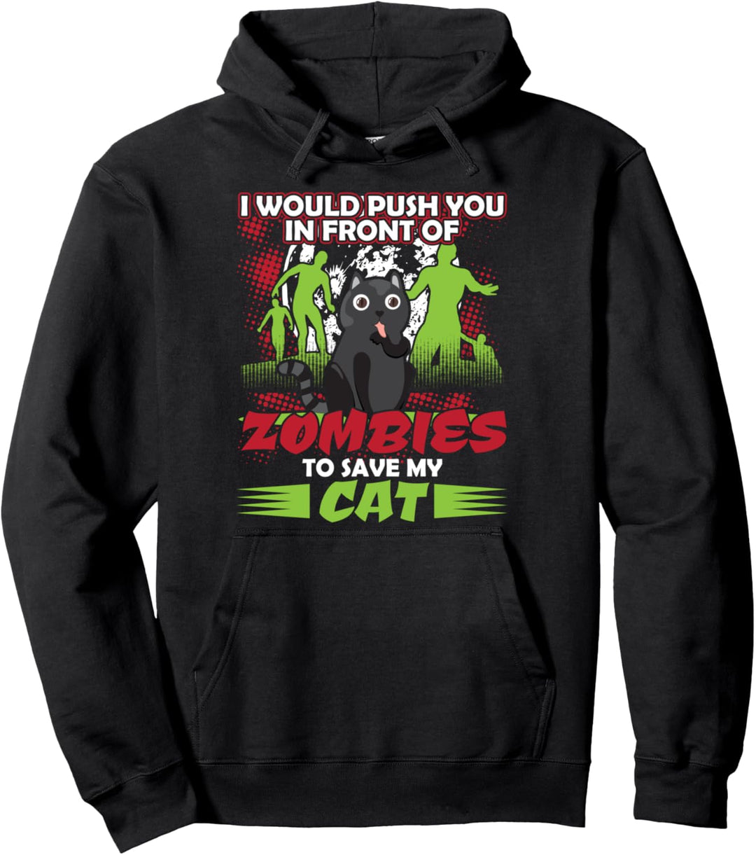 I Would Push You In Front Of Zombies To Save My Cat Pullover Hoodie