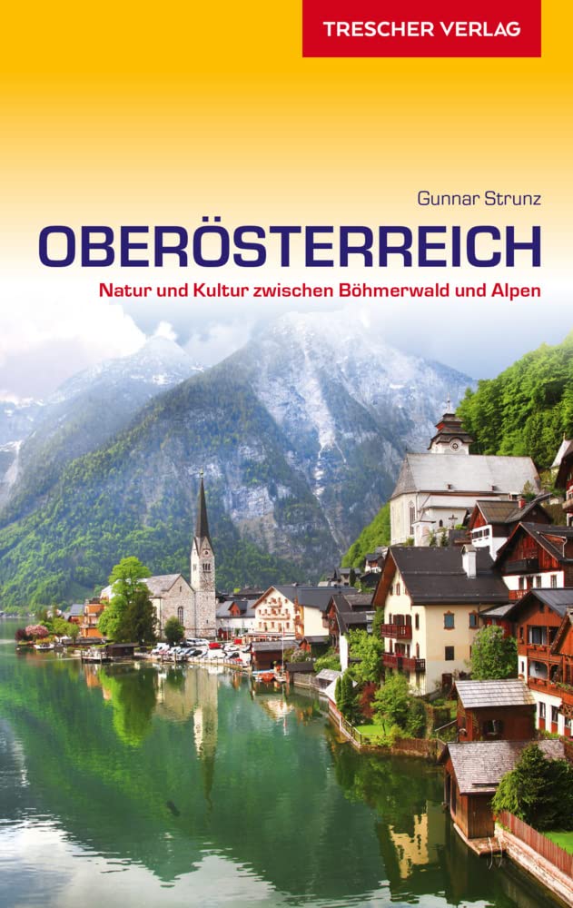 TRESCHER Reiseführer Oberösterreich: Natur und Kultur zwischen Böhmerwald und Alpen, Taschenbuch