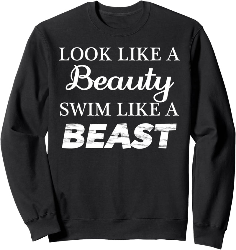 Look Like a BEAUTY - SWIM Like a BEAST | Funny Gift - Sweatshirt