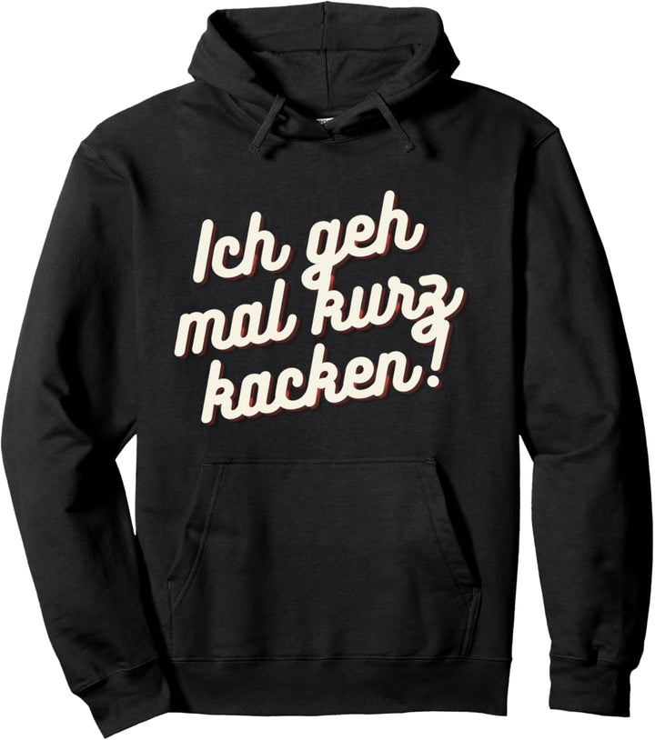 Ich Geh Mal Kurz Kacken Scheissen Witziges Party Pullover Hoodie