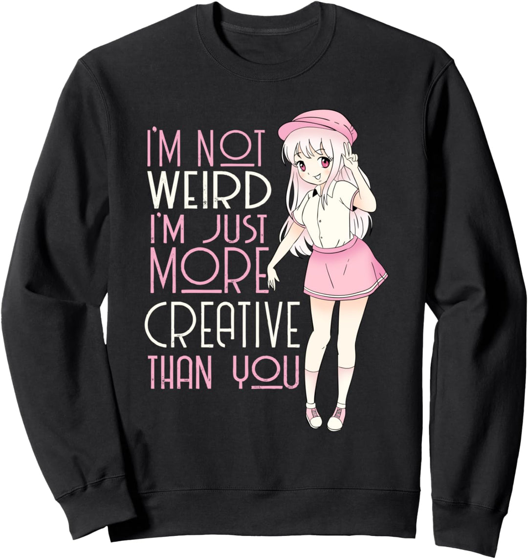 I'm Not Weird I'm Creative Anime Kawaii Otaku Manga Japan Sweatshirt