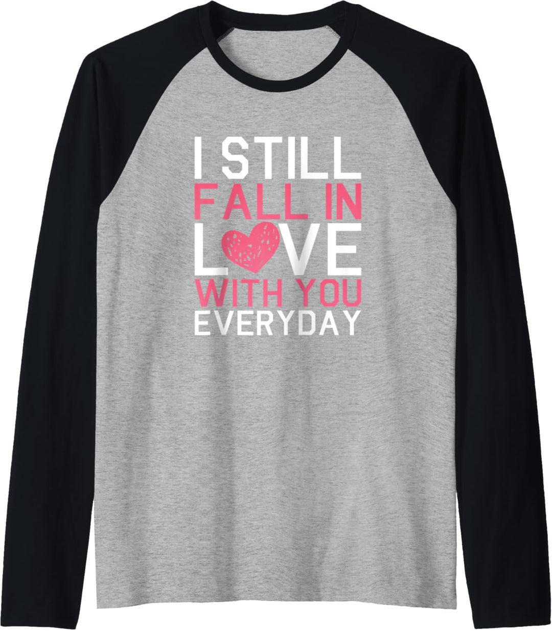 Love Statement I Love You Gift I Still Fall in Love with You Raglan