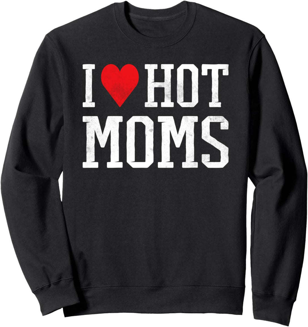 I Love Hot Moms Sweatshirt