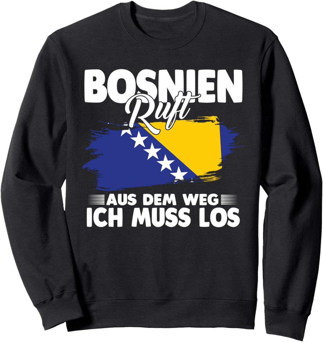 Bosnien ruft aus dem Weg ich muss los Sweatshirt