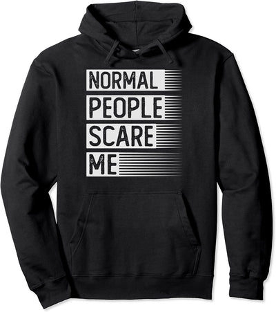 Normal People Scare Me - Funny Pullover Hoodie