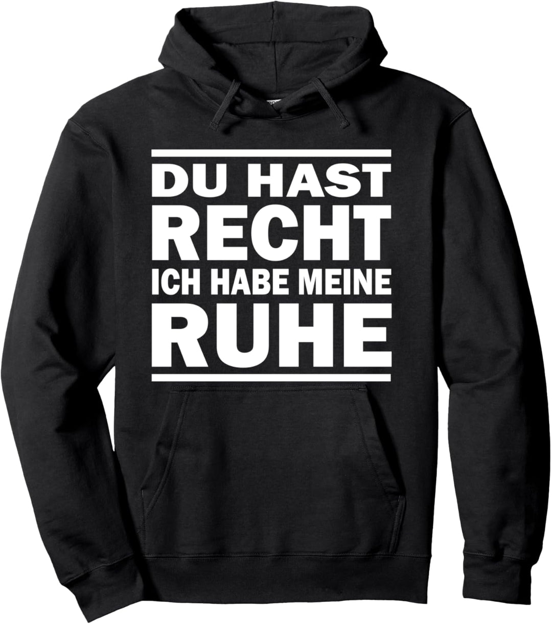 Du Hast Recht Ich Habe Meine Ruhe - Lustige Sprüche Pullover Hoodie