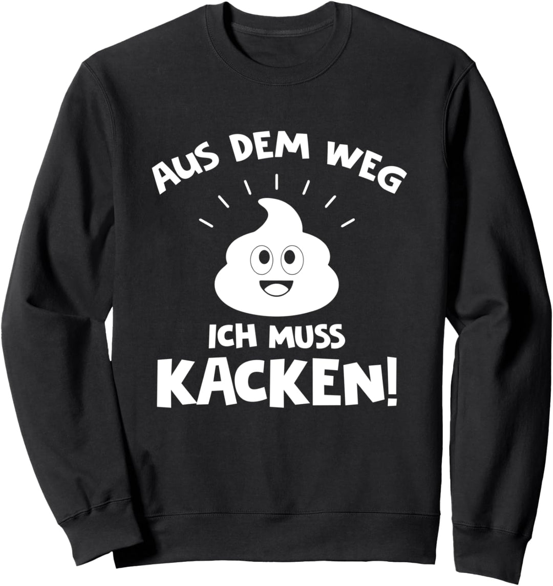 Aus dem Weg Ich muss Kacken Lustiger Toiletten Spruch Sweatshirt
