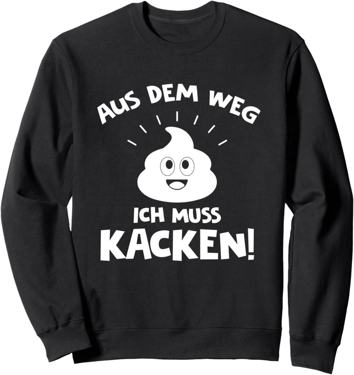 Aus dem Weg Ich muss Kacken Lustiger Toiletten Spruch Sweatshirt