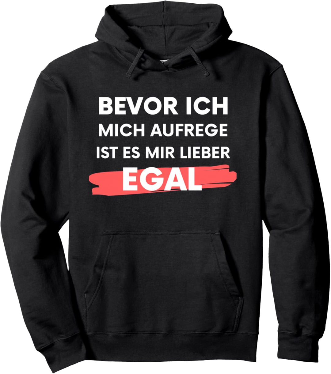 Lustige Sprüche, Bevor ich mich aufrege ist es mir EGAL! Pullover Hoodie
