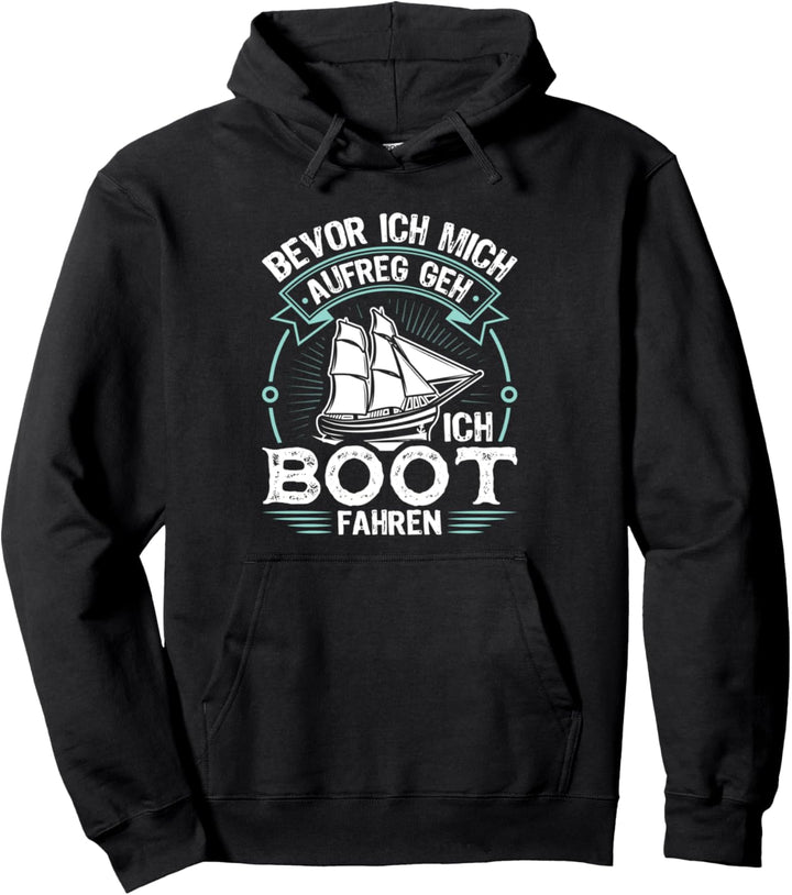 Bevor Ich Mich Aufreg Geh Ich Boot Fahren Pullover Hoodie