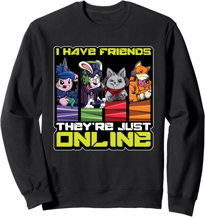 I Have Friends - They're Just Online - Gamer Freundschaft Sweatshirt
