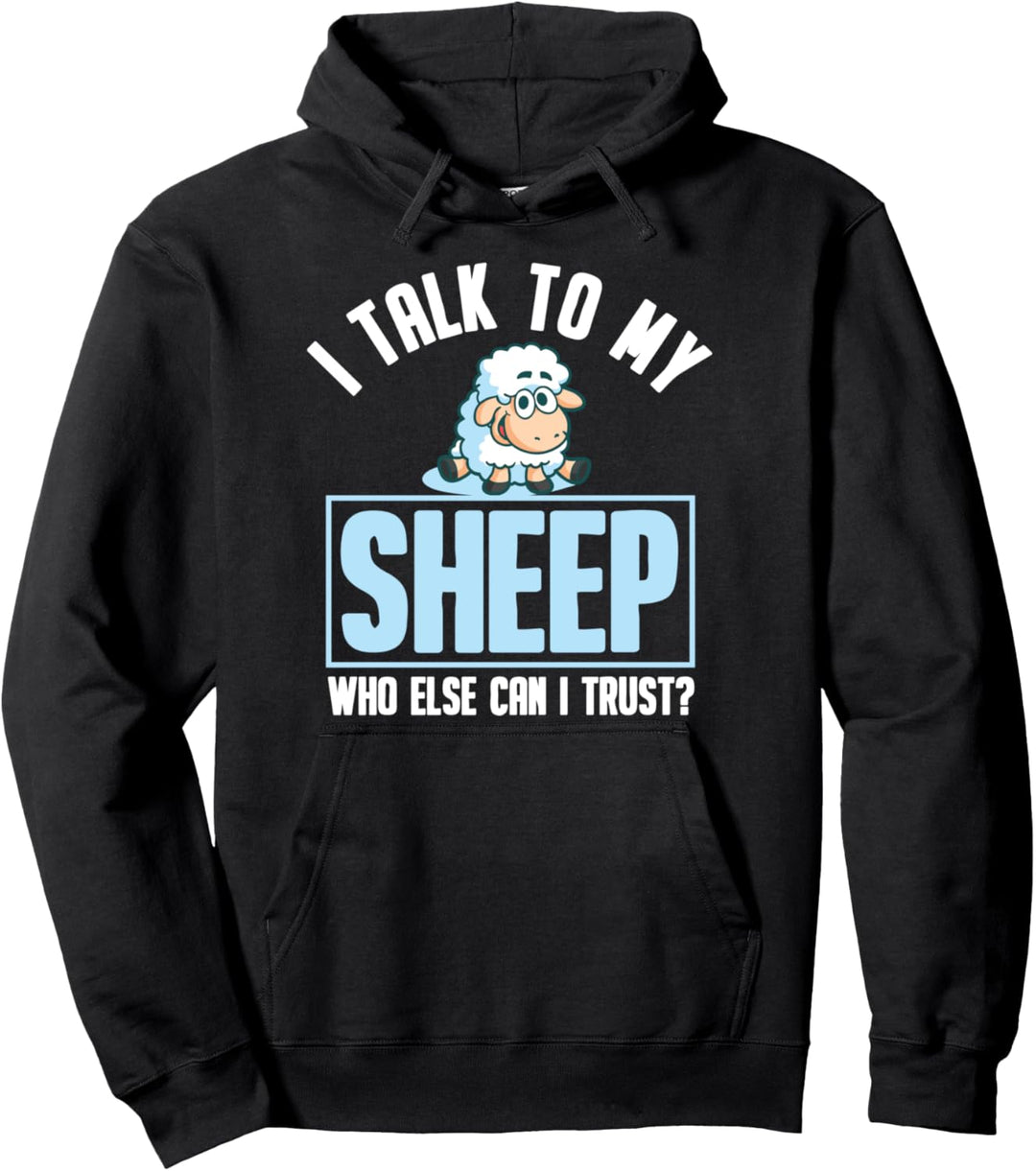 I Talk To My Sheep Who Else Can I Trust Schäfer Schaf Pullover Hoodie
