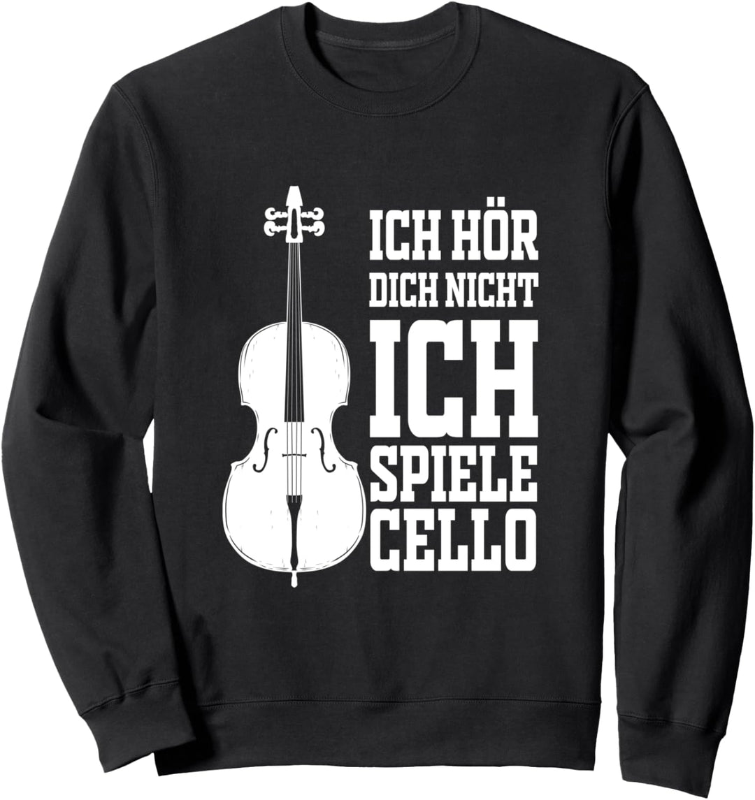 Cello Ich Hör Dich Nicht Musikinstrument Cellist Sweatshirt