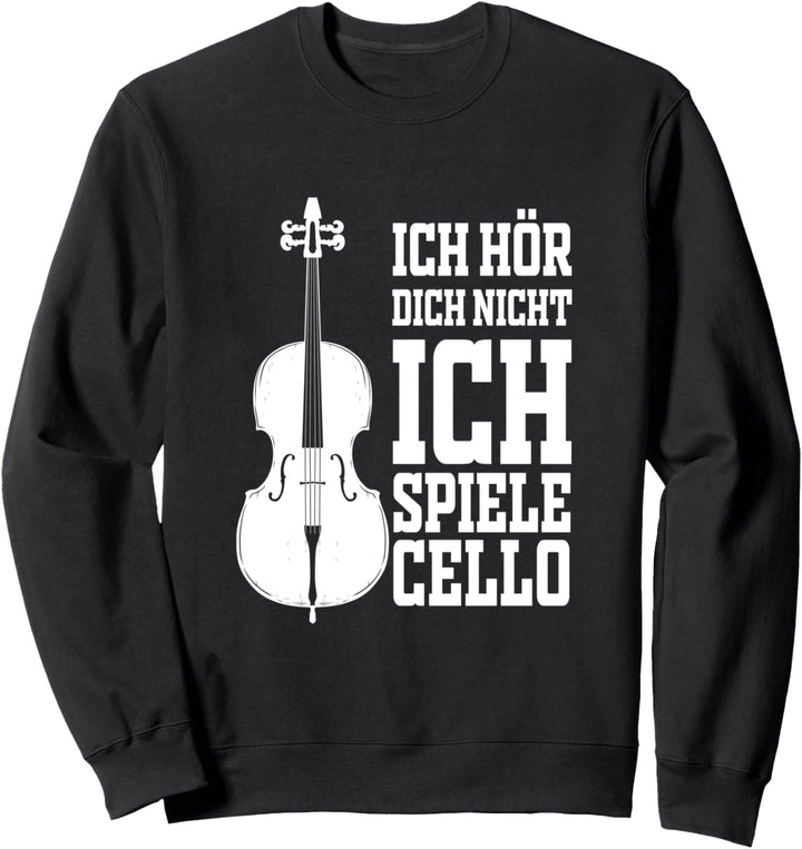 Cello Ich Hör Dich Nicht Musikinstrument Cellist Sweatshirt