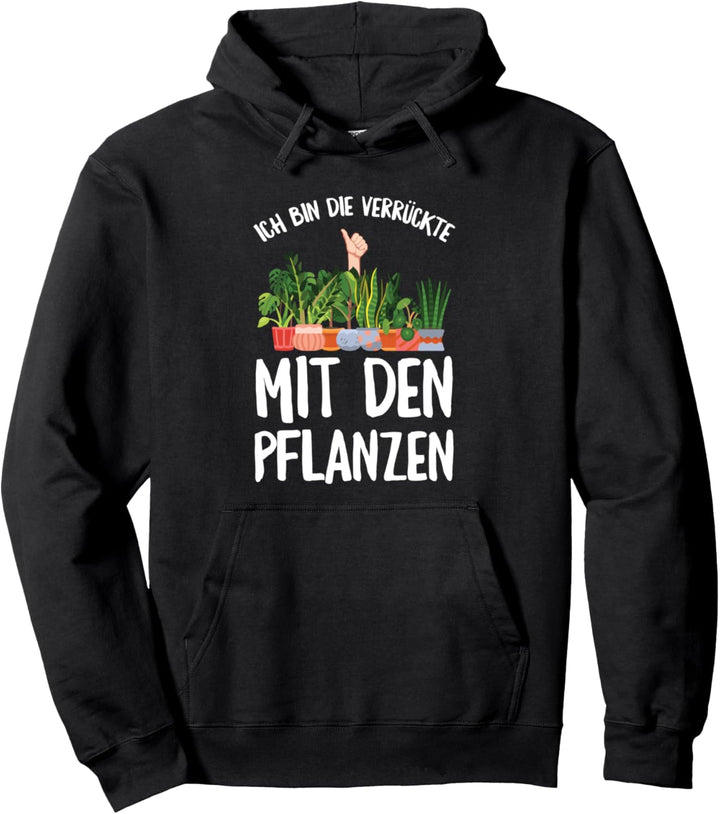 Ich Bin Die Verrückte Mit Den Pflanzen Gärtner Garten Spruch Pullover Hoodie