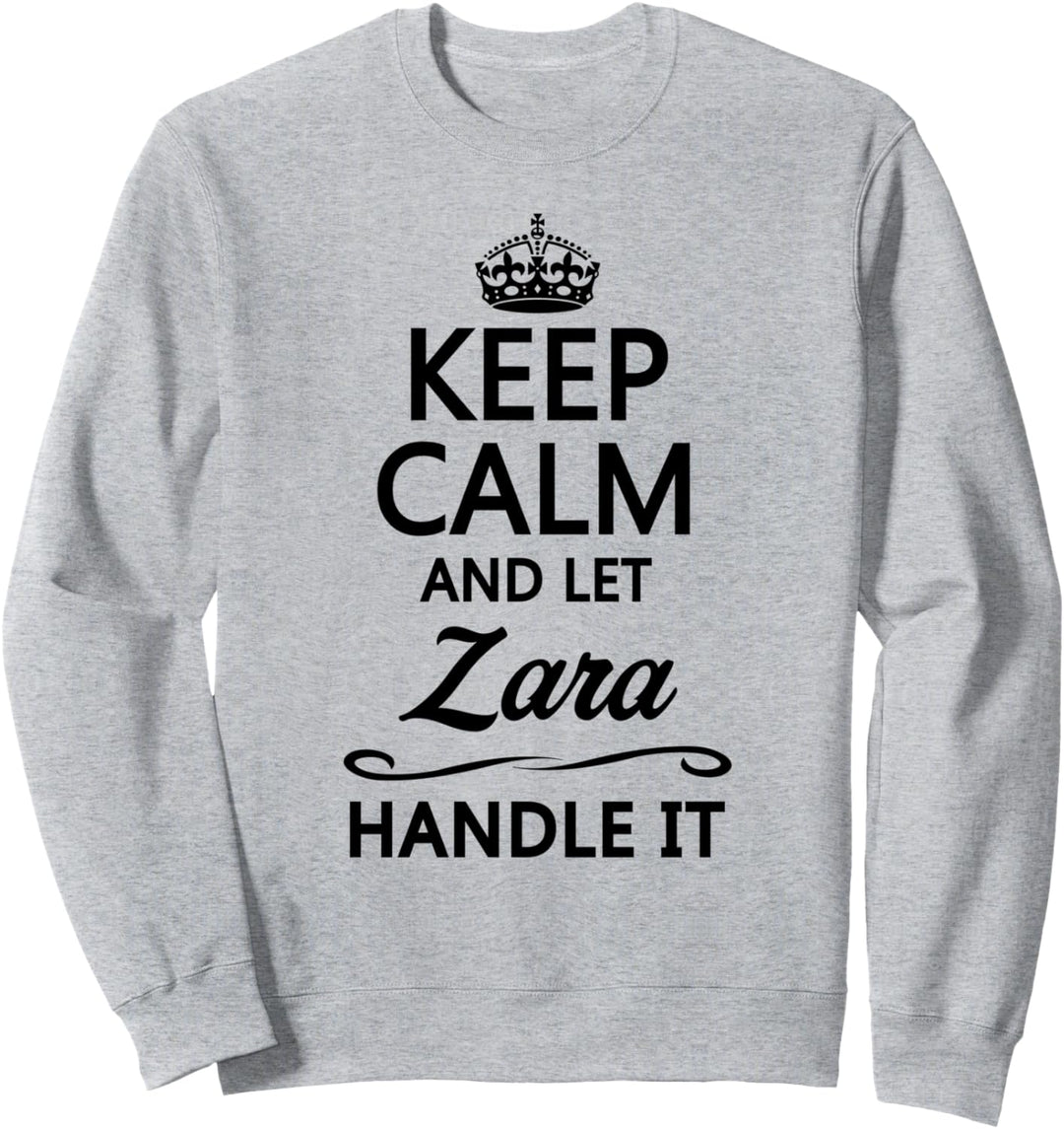 KEEP CALM and let ZARA Handle It | Funny Name Gift - Sweatshirt