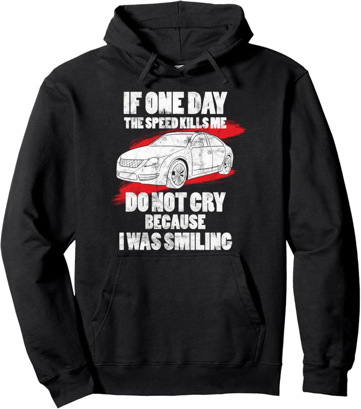 If One Day The Speed Kills Me Do Not Cry I was Smiling Pullover Hoodie