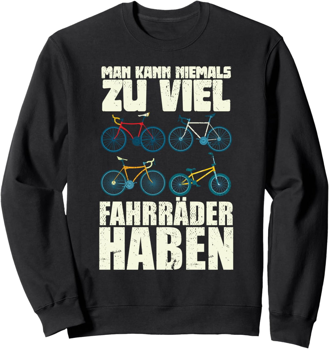 Man kann niemals zu viel Fahrräder haben Lustiges Fahrrad Sweatshirt