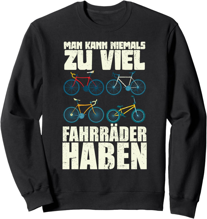 Man kann niemals zu viel Fahrräder haben Lustiges Fahrrad Sweatshirt
