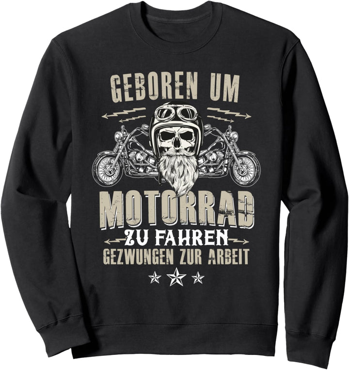 Geboren um Motorrad zu fahren Gezwungen zur Arbeit - Biker Sweatshirt