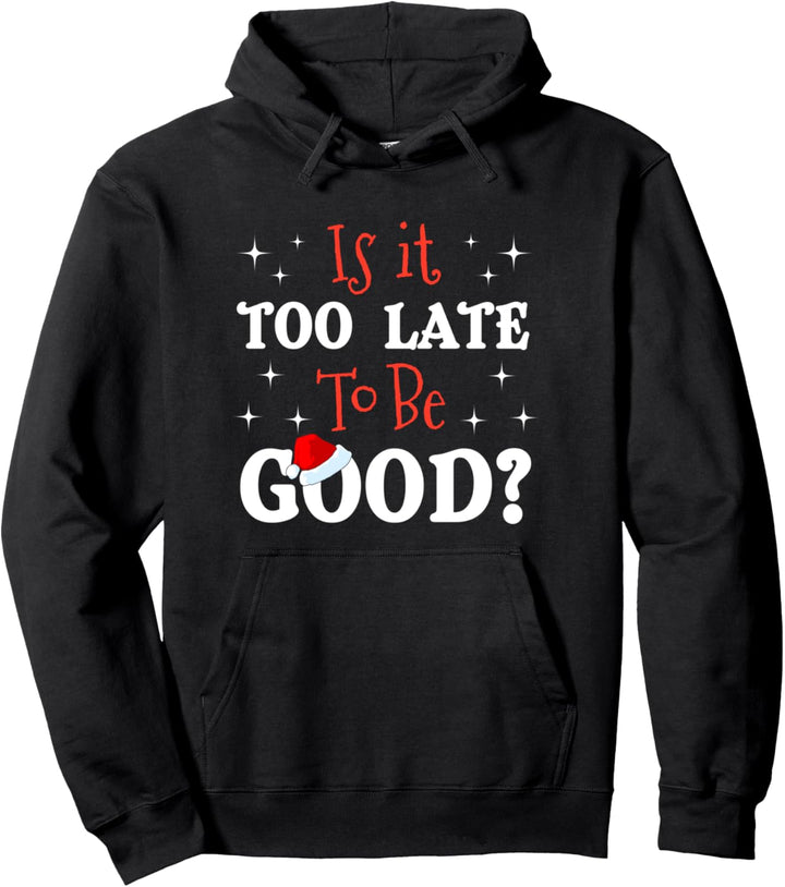 Is It Too Late to Be Good Naughty Christmas Funny Santa Mail Pullover Hoodie