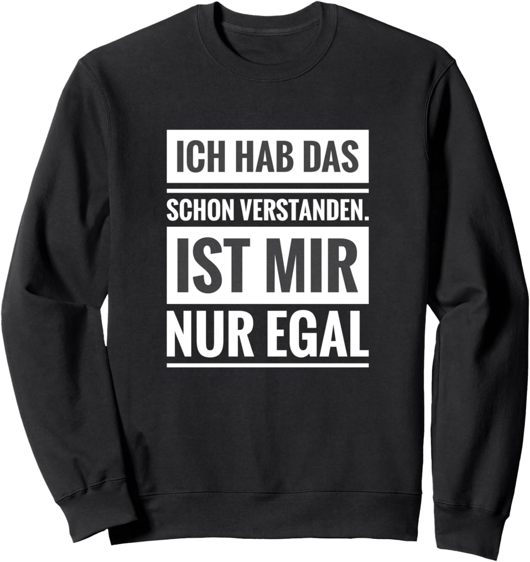 Ich habe das schon verstanden ist mir nur egal Scherz Spruch Sweatshirt