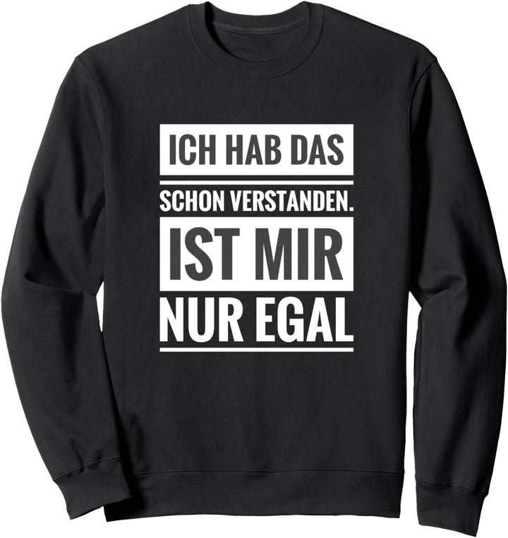 Ich habe das schon verstanden ist mir nur egal Scherz Spruch Sweatshirt