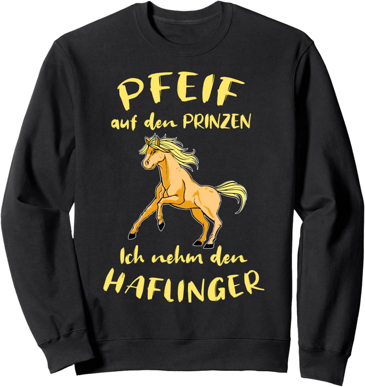 Pfeif Auf Den Prinzen Ich Nehm Den Haflinger Pferd Sweatshirt