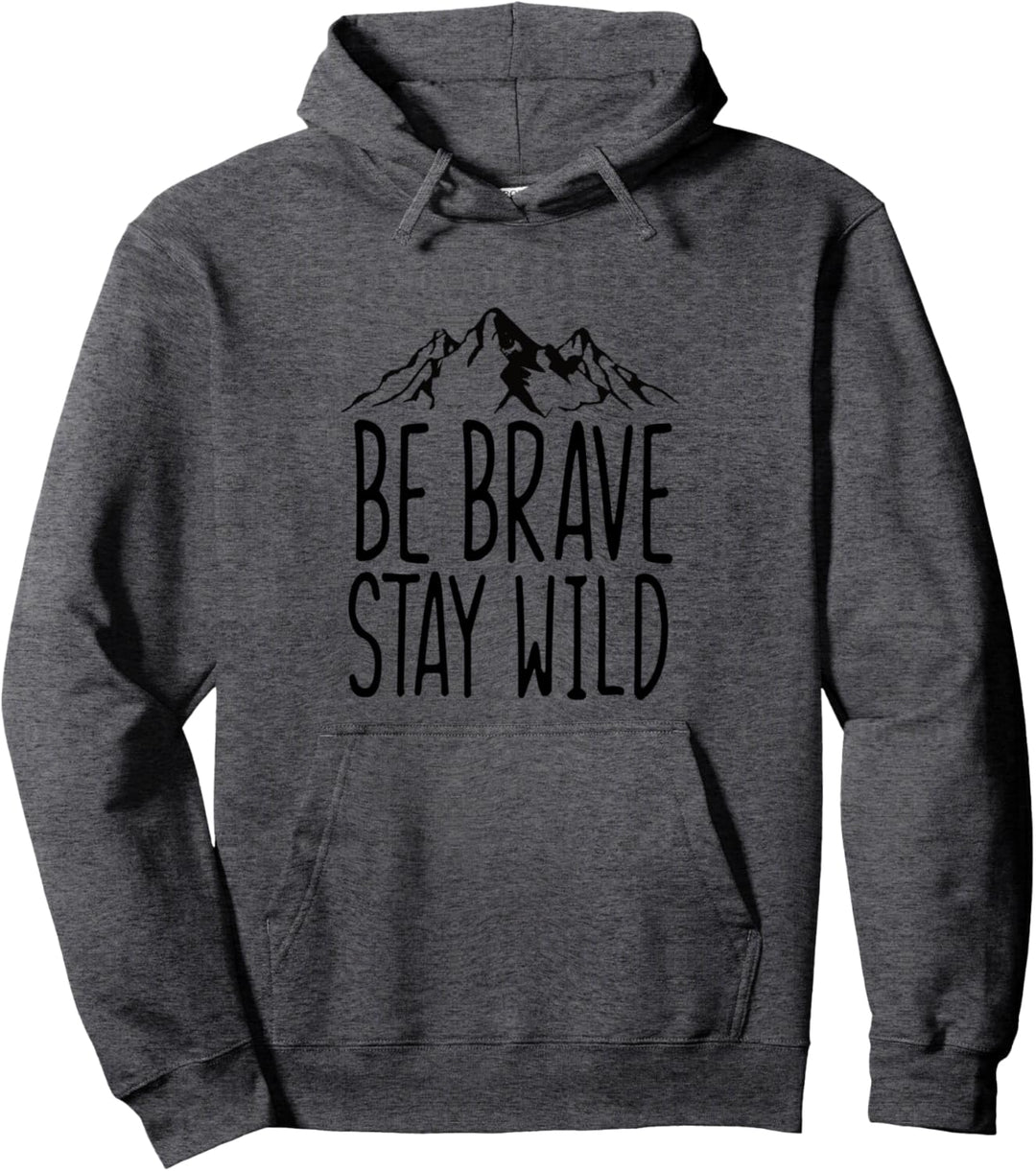 Be brave stay wild Wanderer Bergklettern Wanderlust Pullover Hoodie