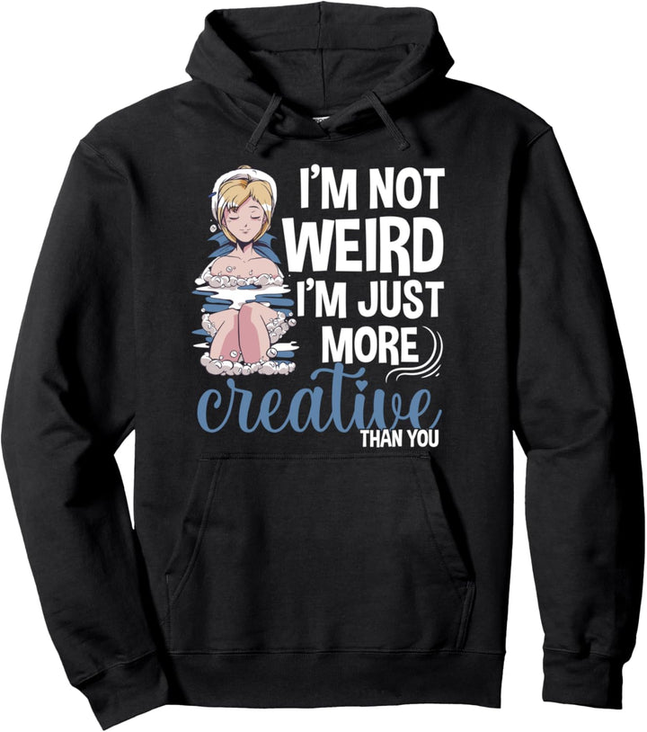 I'm not weird i'm just more creative than you Anime Geschenk Pullover Hoodie