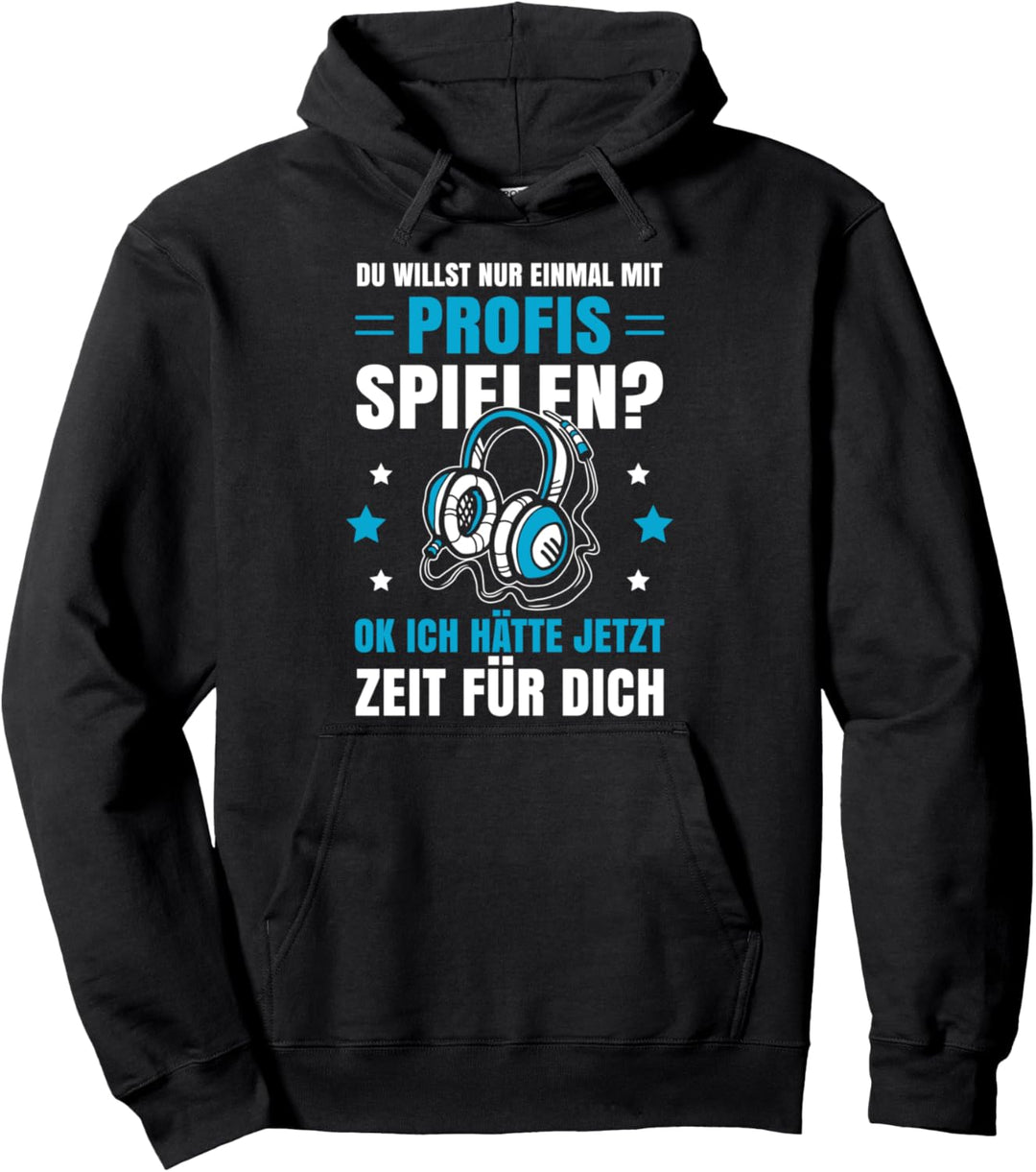 Du willst nur einmal mit Profis spielen Gamer Zocker Gaming Pullover Hoodie