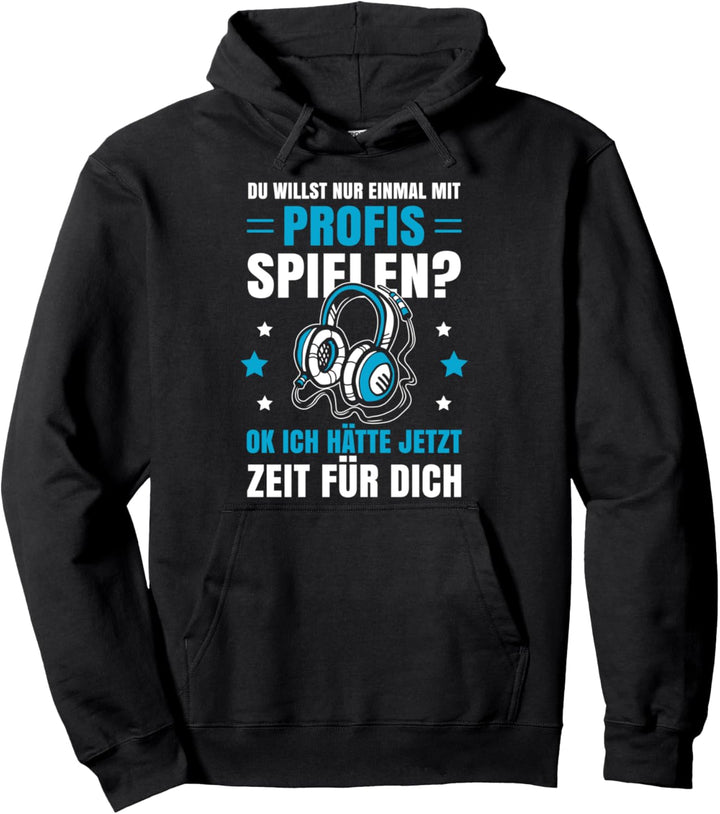Du willst nur einmal mit Profis spielen Gamer Zocker Gaming Pullover Hoodie