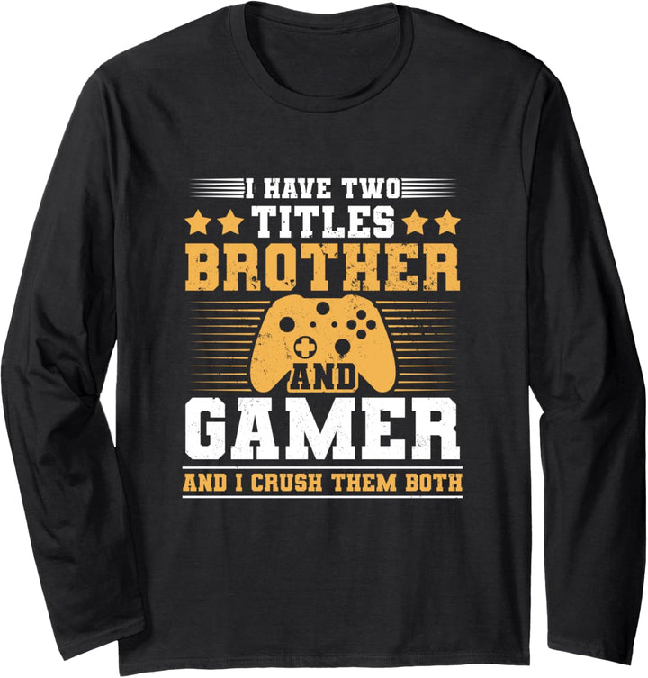 I Have To Titles Brother and Gamer And I Crush Them Both Langarmshirt