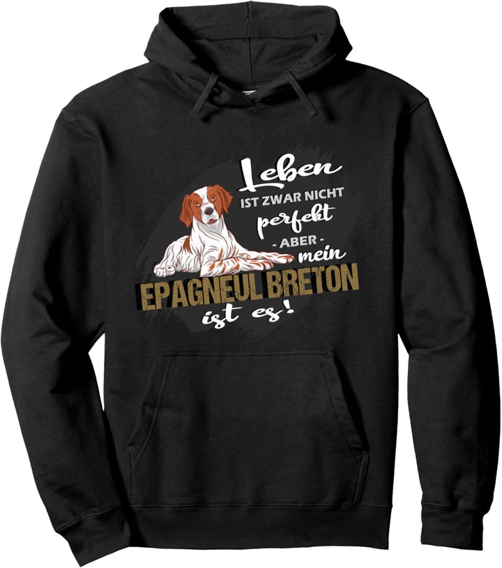 Lebn Ist Zwar Nicht Perfekt Mein Epagneul Breton Ist Es Pullover Hoodie
