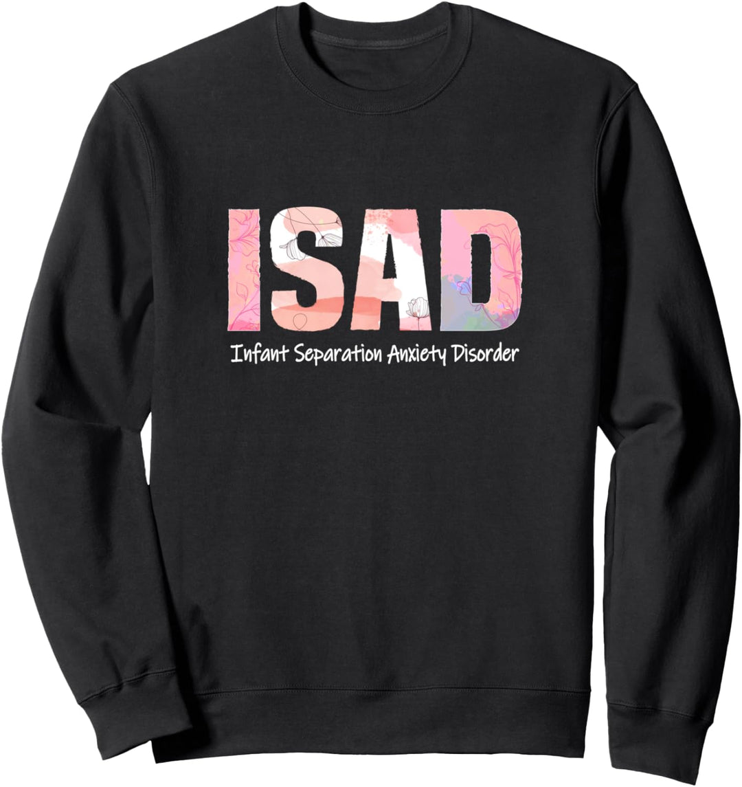 ISAD Infant Separation Anxiety Disorder | PPD Awareness Care Sweatshirt