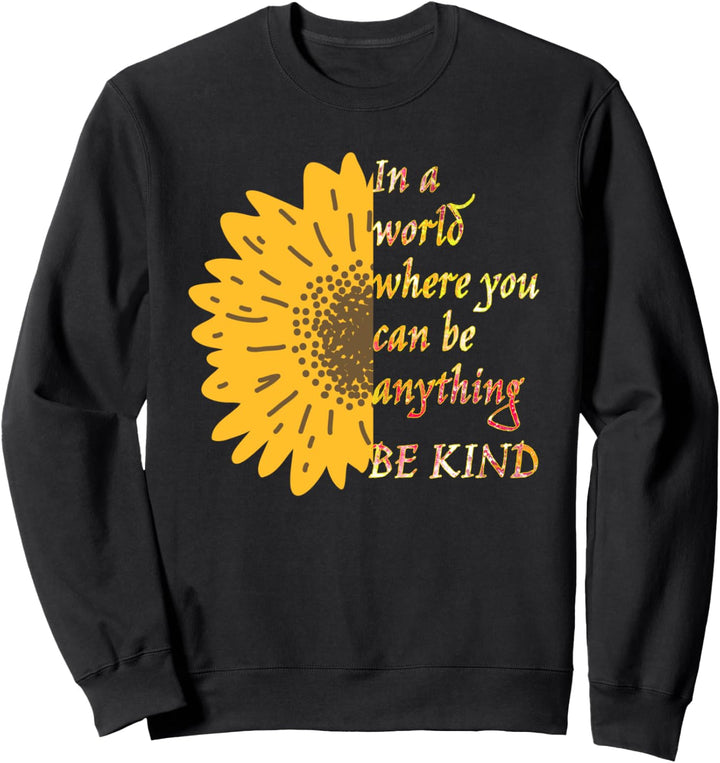 In A World Where You Can Be Anything Be Kind Sunflower Sweatshirt