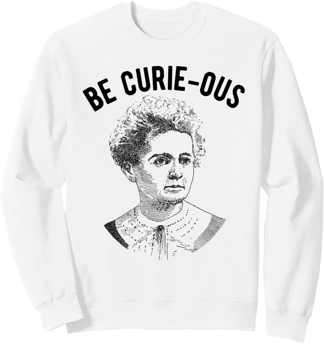 Marie Curie Pun - Sei neugierig - Frauen in der Wissenschaft Feministin Sweatshirt