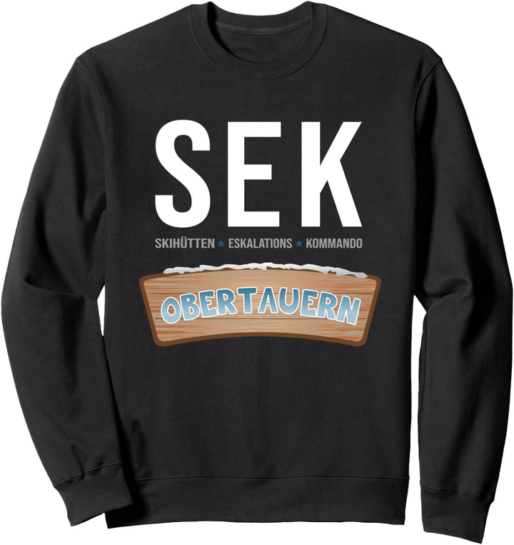 Apres Ski SEK Skihütten Eskalations Kommando Obertauern Sweatshirt