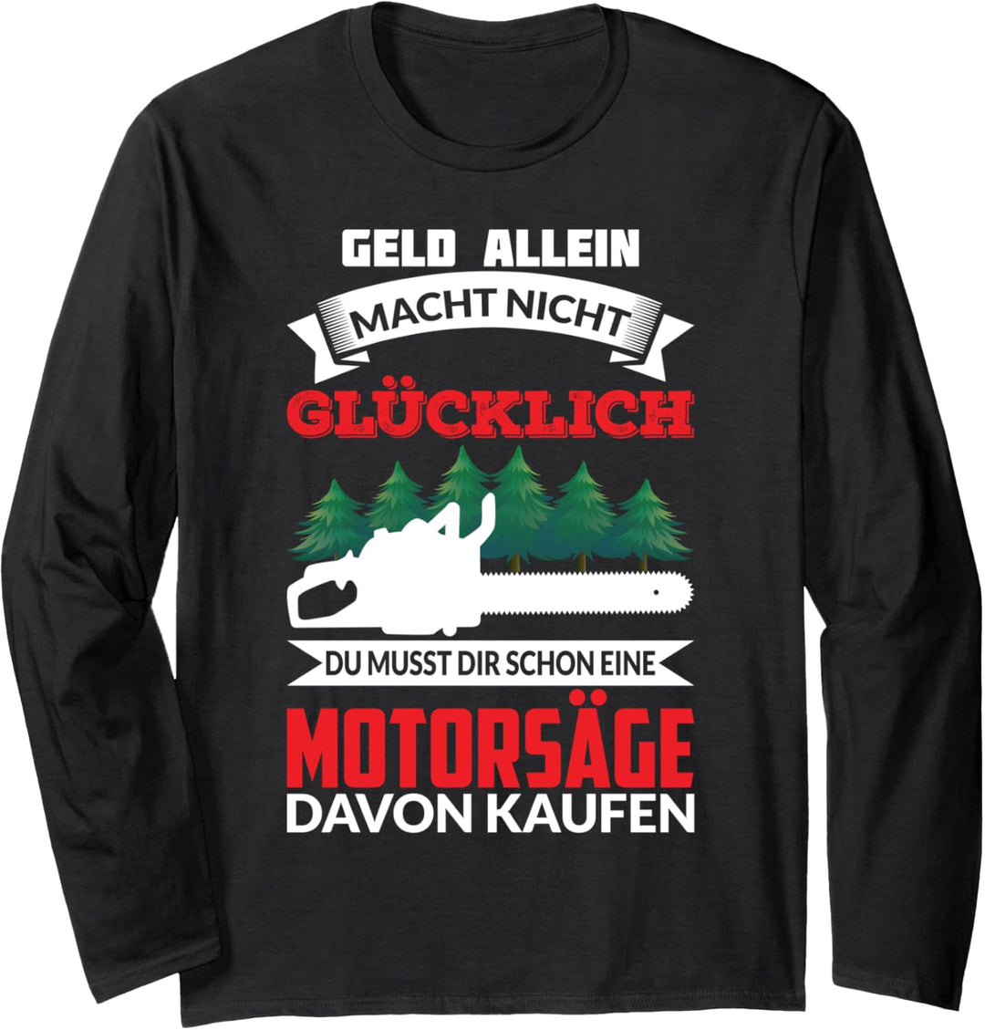 DU MUSST DIR SCHON EINE MOTORSÄGE KAUFEN Langarmshirt