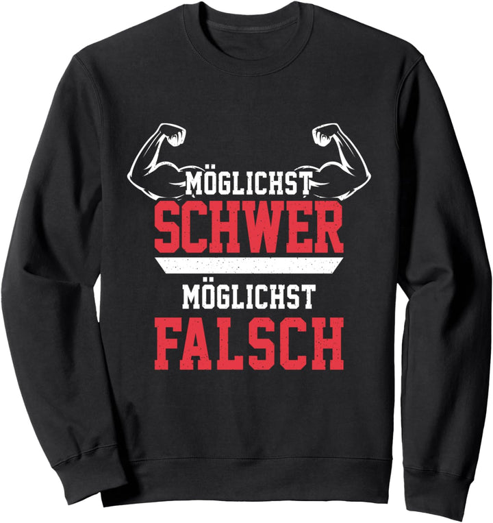 Möglichst Schwer Möglichst Falsch Spruch Bodybuilding Lustig Sweatshirt