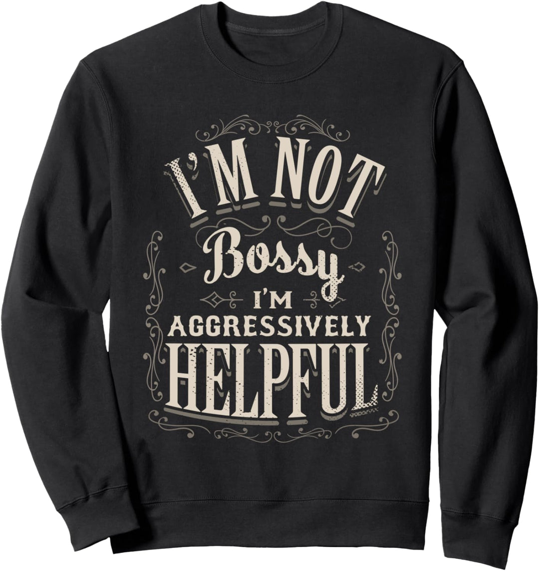 Im Not Bossy Im Aggressively Helpful Retro Vintage Gifts Her Sweatshirt