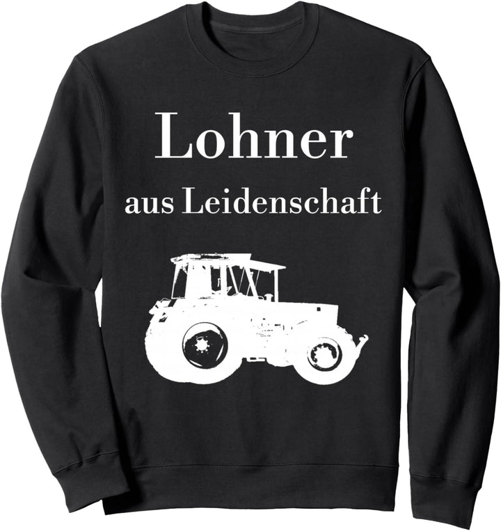 Lohner aus Leidenschaft Trecker Traktor Lohnunternehmer Sweatshirt