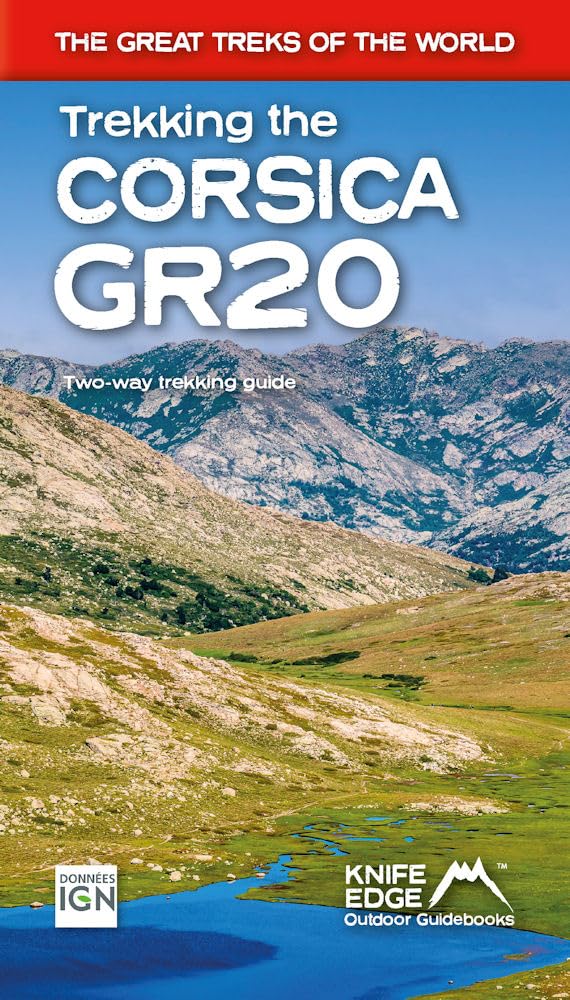 Trekking the Corsica Gr20: Two-way Trekking Guide: Real Ign Maps 1:25,000 (The Great Treks of the Wo